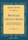 Image for Bentleii Critica Sacra: Notes on the Greek and Latin Text of the New Testament, Extracted From the Bentley Mss. In Trinity College Library (Classic Reprint)