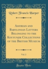 Image for Assyrian and Babylonian Letters Belonging to the Kouyunjik Collections of the British Museum, Vol. 2 (Classic Reprint)