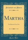 Image for Martha: An Opera in Four Acts (Classic Reprint)