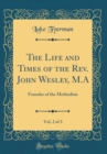Image for The Life and Times of the Rev. John Wesley, M.A, Vol. 2 of 3: Founder of the Methodists (Classic Reprint)