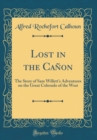 Image for Lost in the Canon: The Story of Sam Willett&#39;s Adventures on the Great Colorado of the West (Classic Reprint)