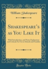 Image for Shakespeares as You Like It: With Introduction, and Notes Explanatory and Critical; For Use in Schools and Families (Classic Reprint)