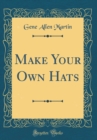 Image for Make Your Own Hats (Classic Reprint)