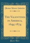 Image for The Valentines in America, 1644 1874 (Classic Reprint)