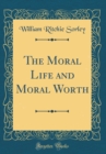 Image for The Moral Life and Moral Worth (Classic Reprint)