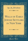Image for Wills of Early Jewish Settlers in New York (Classic Reprint)