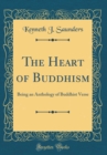Image for The Heart of Buddhism: Being an Anthology of Buddhist Verse (Classic Reprint)