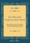 Image for Joe Miller&#39;s Complete Jest Book: Being a Collection of the Most Excellent Bon Mots, Brilliant Jests, and Striking Anecdotes, in the English Language (Classic Reprint)