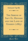 Image for The Shrine of Saft El Henneh and the Land of Goshen (1885) (Classic Reprint)