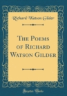Image for The Poems of Richard Watson Gilder (Classic Reprint)