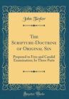 Image for The Scripture-Doctrine of Original Sin: Proposed to Free and Candid Examination; In Three Parts (Classic Reprint)