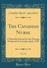 Image for The Canadian Nurse, Vol. 16: A Monthly Journal for the Nursing Profession in Canada; April, 1920 (Classic Reprint)