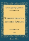 Image for Schweizersagen aus dem Aargau, Vol. 2 (Classic Reprint)