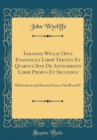 Image for Iohannis Wyclif Opus Evangelici Liber Tertius Et Quartus Sive De Antichristo Liber Primus Et Secundus: With Critical and Historical Notes; Vols III and IV (Classic Reprint)