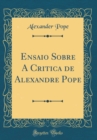 Image for Ensaio Sobre A Critica de Alexandre Pope (Classic Reprint)