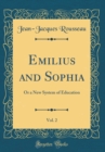 Image for Emilius and Sophia, Vol. 2: Or a New System of Education (Classic Reprint)