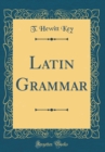 Image for Latin Grammar (Classic Reprint)