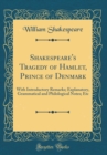 Image for Shakespeare&#39;s Tragedy of Hamlet, Prince of Denmark: With Introductory Remarks; Explanatory, Grammatical and Philological Notes; Etc (Classic Reprint)