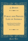 Image for Public and Private Life of Animals: Adapted From the French of Balzac, Droz, Jules Janin, E. Lemoine, A. De Musset, Georges Sand, &amp;C (Classic Reprint)