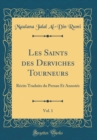Image for Les Saints des Derviches Tourneurs, Vol. 1: Recits Traduits du Persan Et Annotes (Classic Reprint)