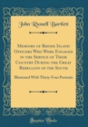 Image for Memoirs of Rhode Island Officers Who Were Engaged in the Service of Their Country During the Great Rebellion of the South: Illustrated With Thirty-Four Portraits (Classic Reprint)