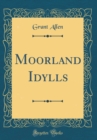 Image for Moorland Idylls (Classic Reprint)