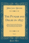 Image for The Punjab and Delhi in 1857, Vol. 2: Being a Narrative of the Measures by Which the Punjab Was Saved and Delhi Recovered During the Indian Mutiny (Classic Reprint)