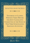 Image for Testimony of Ludwig Martens Taken Before the Joint Legislative Committee of the State of New York Investigating Seditious Activities (Classic Reprint)