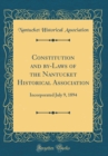 Image for Constitution and by-Laws of the Nantucket Historical Association: Incorporated July 9, 1894 (Classic Reprint)