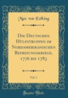 Image for Die Deutschen Hulfstruppen im Nordamerikanischen Befreiungskriege, 1776 bis 1783, Vol. 1 (Classic Reprint)