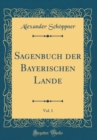 Image for Sagenbuch der Bayerischen Lande, Vol. 1 (Classic Reprint)