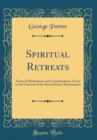 Image for Spiritual Retreats: Notes of Meditations and Considerations Given in the Convent of the Sacred Heart, Roehampton (Classic Reprint)