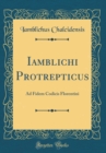 Image for Iamblichi Protrepticus: Ad Fidem Codicis Florentini (Classic Reprint)