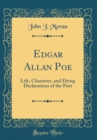 Image for Edgar Allan Poe: Life, Character, and Dying Declarations of the Poet (Classic Reprint)