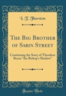 Image for The Big Brother of Sabin Street: Continuing the Story of Theodore Bryan &quot;the Bishop&#39;s Shadow&quot; (Classic Reprint)