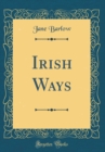 Image for Irish Ways (Classic Reprint)