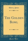 Image for The Golden Bowl (Classic Reprint)