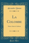 Image for La Colombe: Maitre Adam le Calabrais (Classic Reprint)