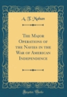 Image for The Major Operations of the Navies in the War of American Independence (Classic Reprint)