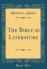 Image for The Bible as Literature (Classic Reprint)