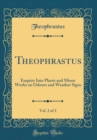 Image for Theophrastus, Vol. 2 of 2: Enquiry Into Plants and Minor Works on Odours and Weather Signs (Classic Reprint)