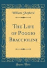 Image for The Life of Poggio Bracciolini (Classic Reprint)