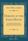 Image for Debates at the India House: August 22nd, 23rd, and September 24th, 1845, on the Case of the Deposed Raja of Sattara, and the Impeachment of Col. C. Ovans, With Historical Notes, and a Sketch of Previo