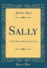 Image for Sally: A New Musical Play in Three Acts (Classic Reprint)
