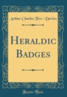 Image for Heraldic Badges (Classic Reprint)