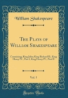 Image for The Plays of William Shakespeare, Vol. 5: Containing, King John; King Richard II.; King Henry IV., Part I; King Henry IV., Part II (Classic Reprint)