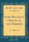 Image for Some Religious Origins of the Hebrews (Classic Reprint)