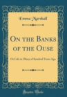 Image for On the Banks of the Ouse: Or Life in Olney a Hundred Years Ago (Classic Reprint)