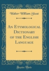 Image for An Etymological Dictionary of the English Language (Classic Reprint)