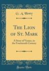 Image for The Lion of St. Mark: A Story of Venice, in the Fourteenth Century (Classic Reprint)